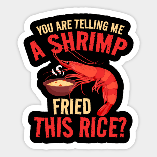 Shrimp Fried, This Rice? shrimp fried rice funny Sticker
